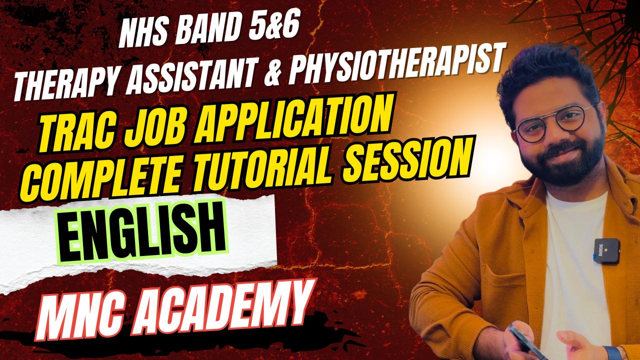 MNC ACADEMY- NHS PHYSIOTHERAPIST/THERAPY ASST (BAND 5/6) TRAC JOB TUTORIAL (ENGLISH) MNC ACADEMY- NHS PHYSIOTHERAPIST/THERAPY ASST (BAND 5/6) TRAC JOB TUTORIAL (ENGLISH)